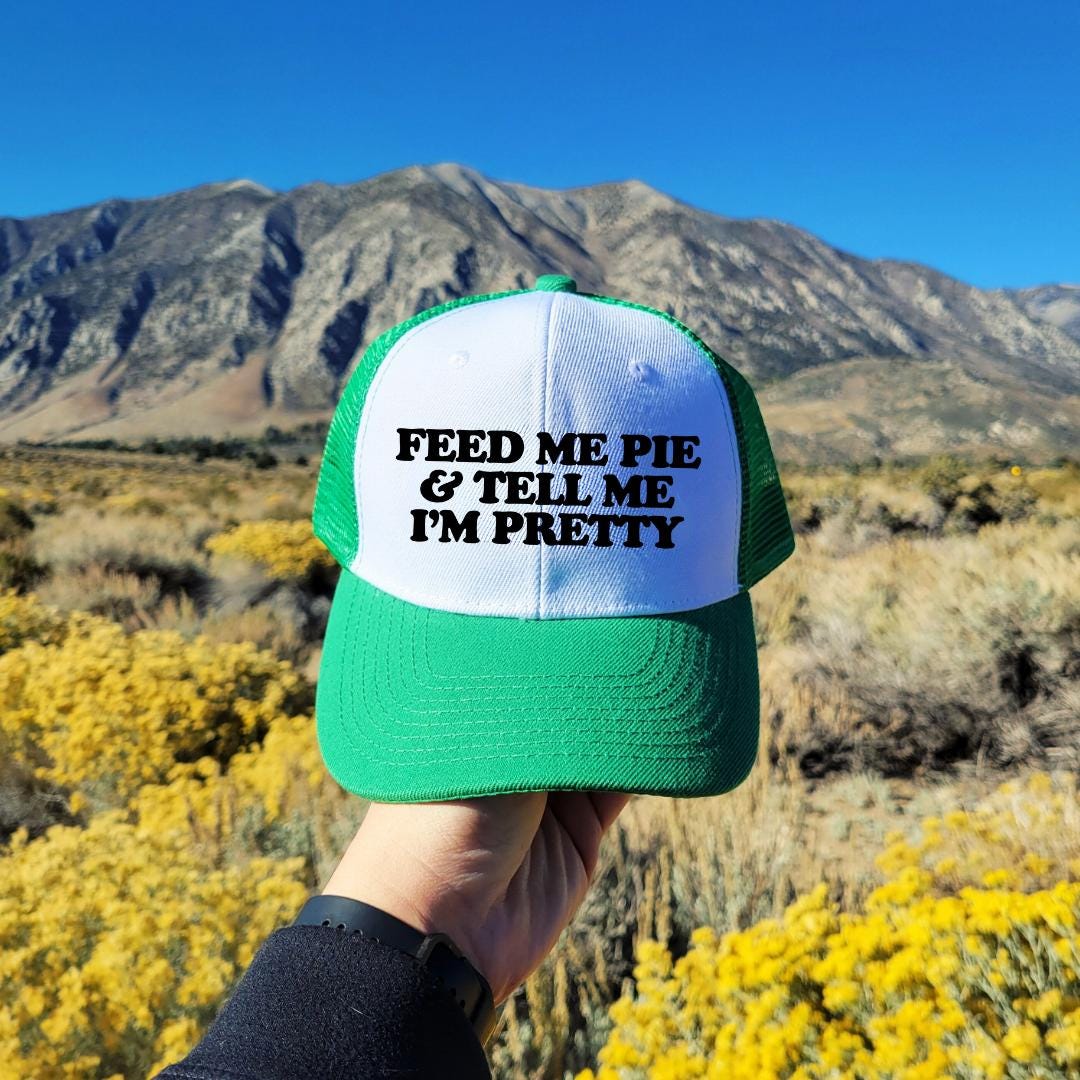 Feed Me Pie And Tell Me I'm Pretty Custom Trucker Hat