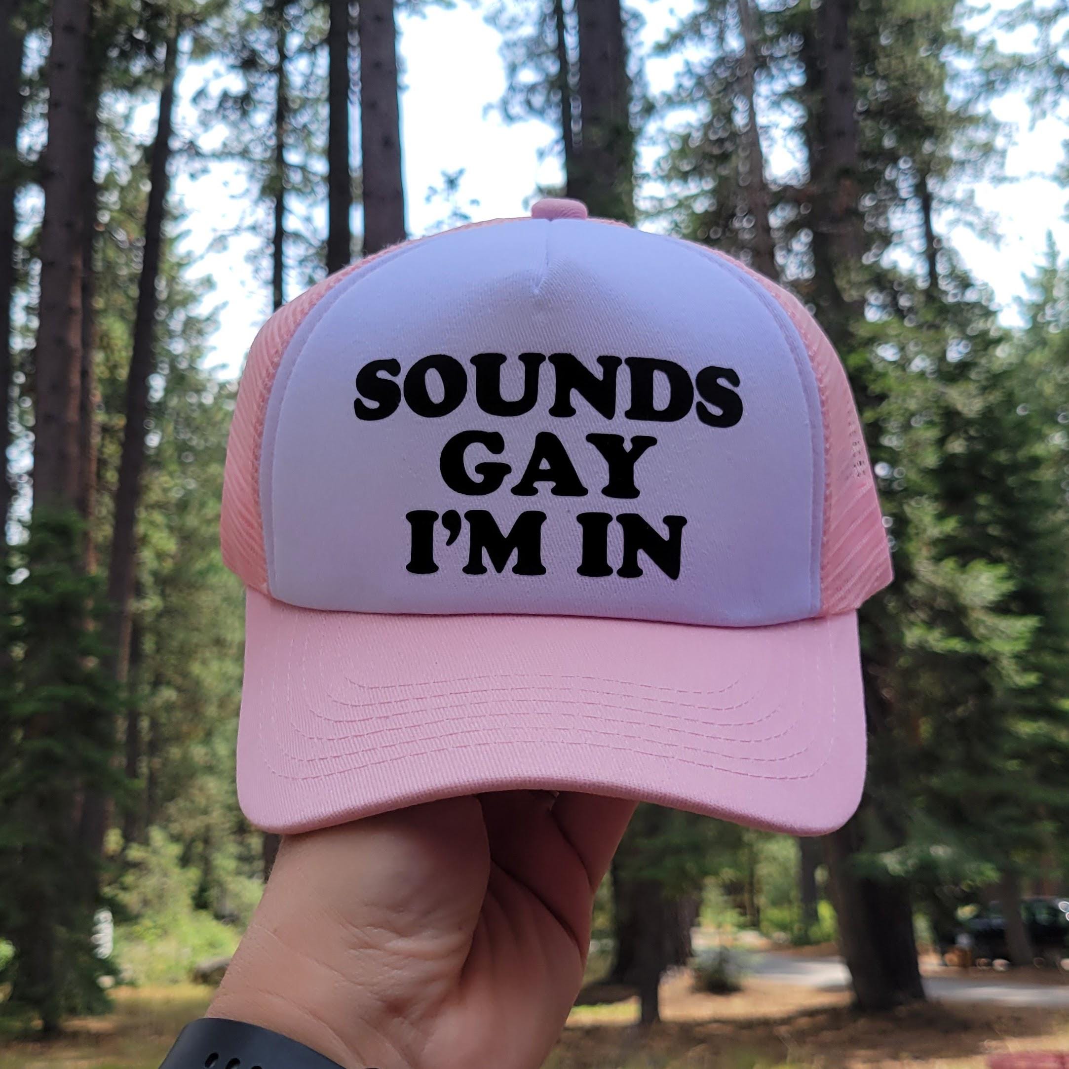 Sounds Gay I'm In Custom Trucker Hat