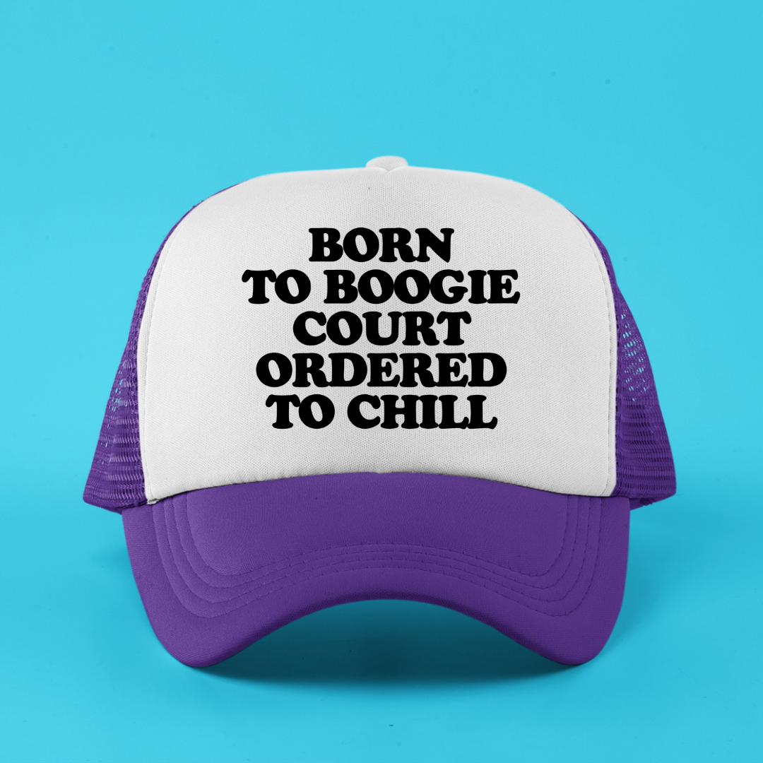 Born To Boogie Court Ordered To Chill Custom Trucker Hat
