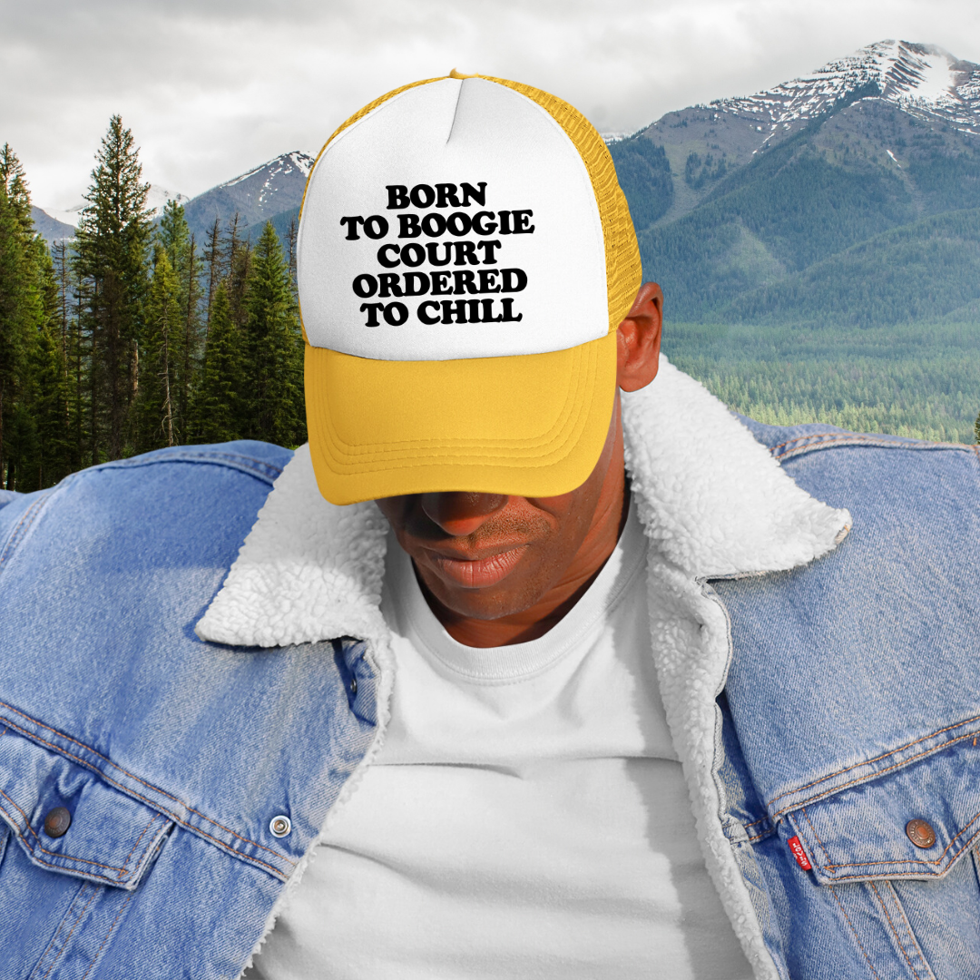 Born To Boogie Court Ordered To Chill Custom Trucker Hat