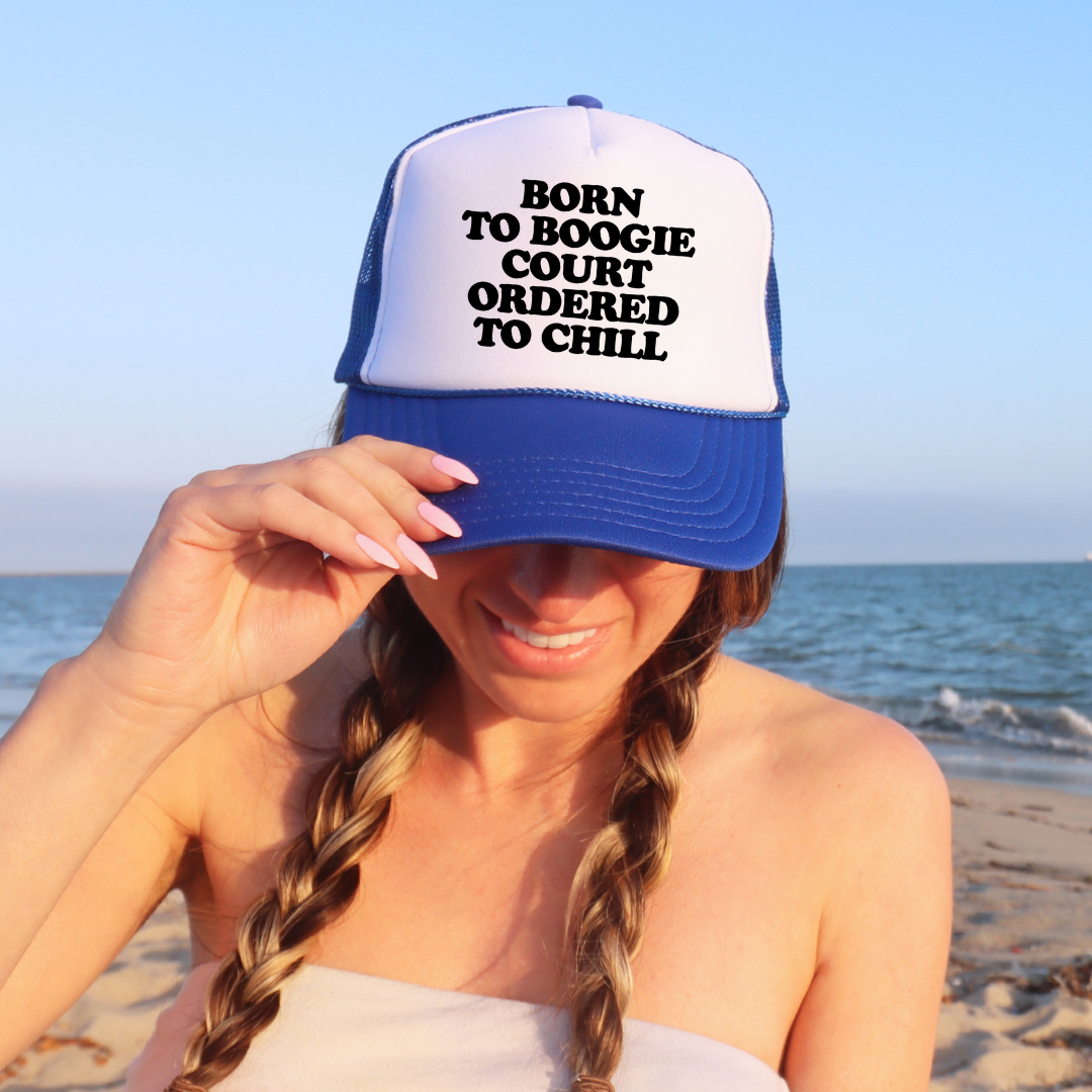 Born To Boogie Court Ordered To Chill Custom Trucker Hat