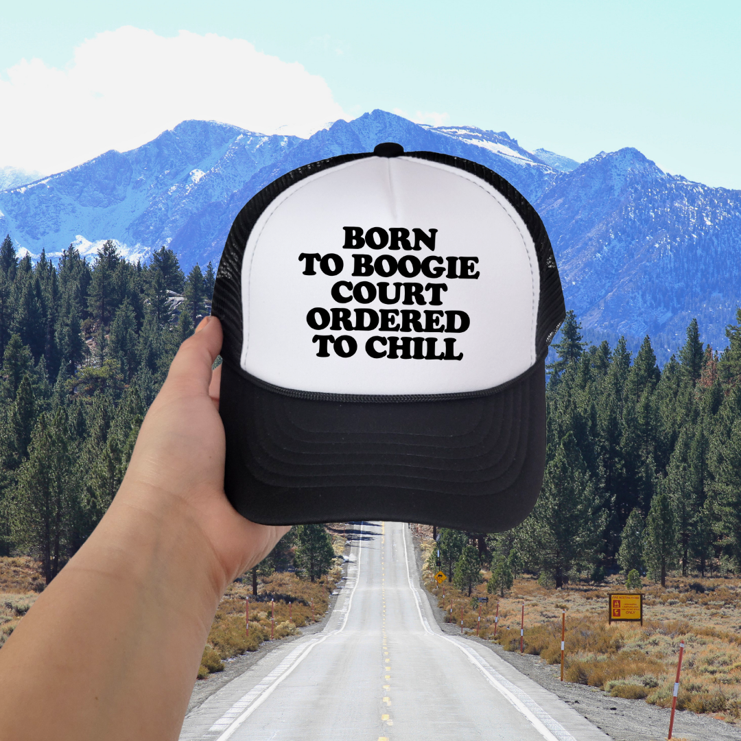Born To Boogie Court Ordered To Chill Custom Trucker Hat