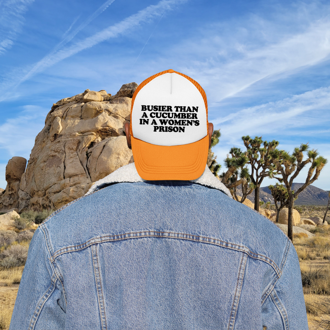 Busier Than A Cucumber In A Women's Prison Custom Trucker Hat