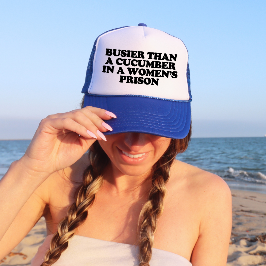 Busier Than A Cucumber In A Women's Prison Custom Trucker Hat