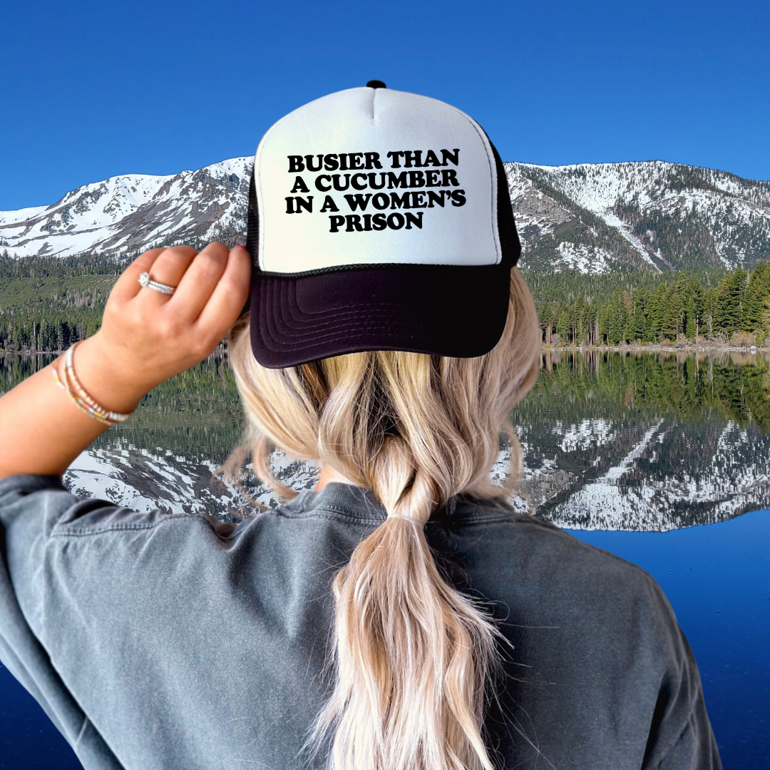 Busier Than A Cucumber In A Women's Prison Custom Trucker Hat