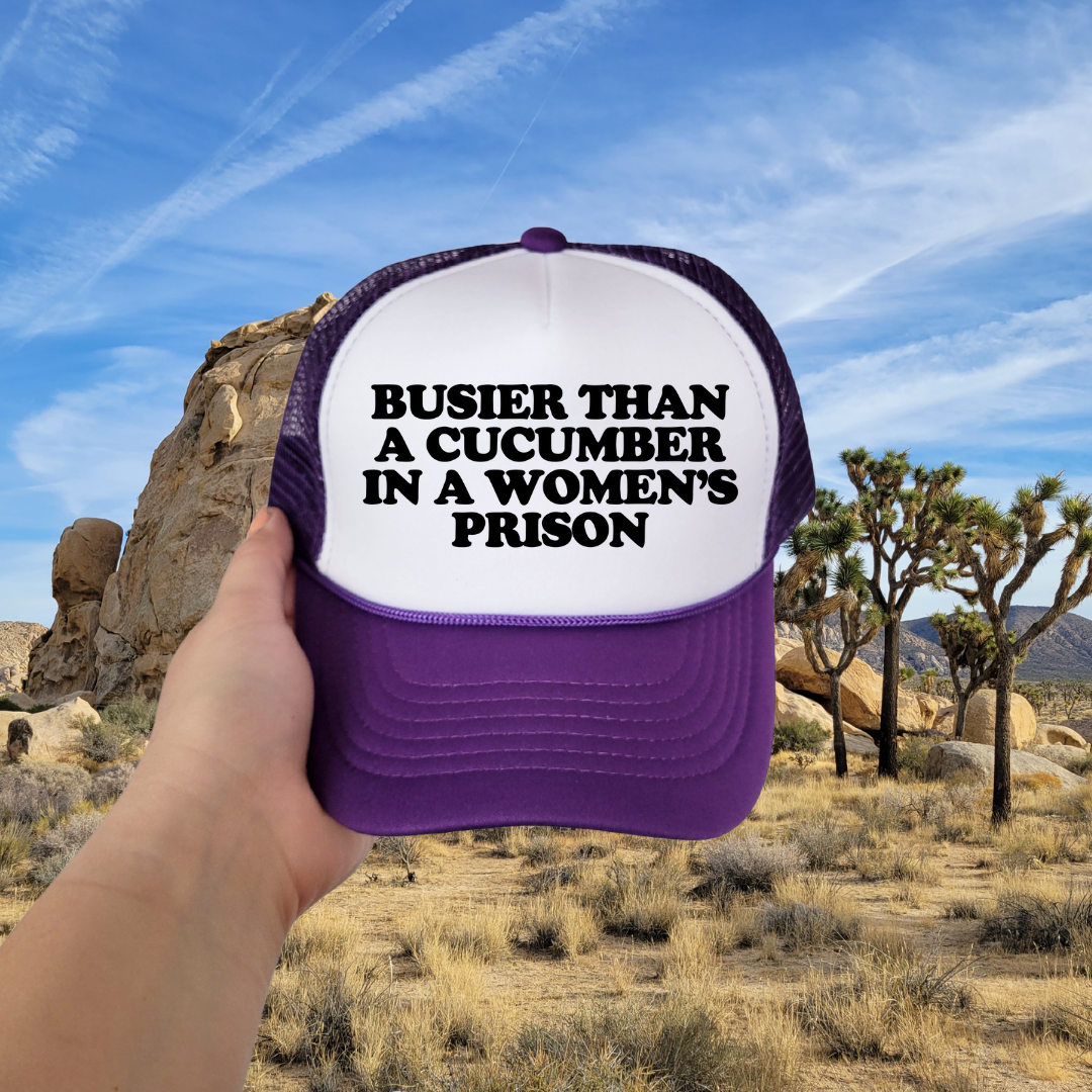 Busier Than A Cucumber In A Women's Prison Custom Trucker Hat