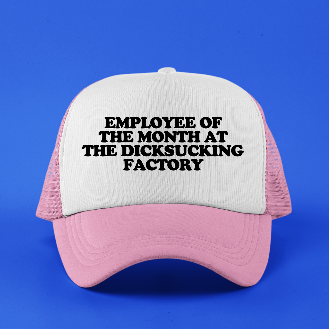 Employee Of The Month At The Dicksucking Factory Custom Trucker Hat
