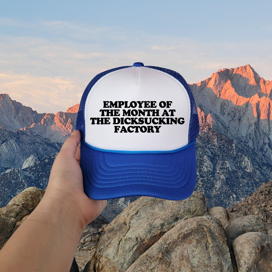 Employee Of The Month At The Dicksucking Factory Custom Trucker Hat