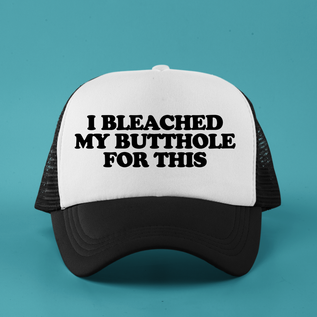 I  Bleached My Butthole For This Custom Trucker Hat