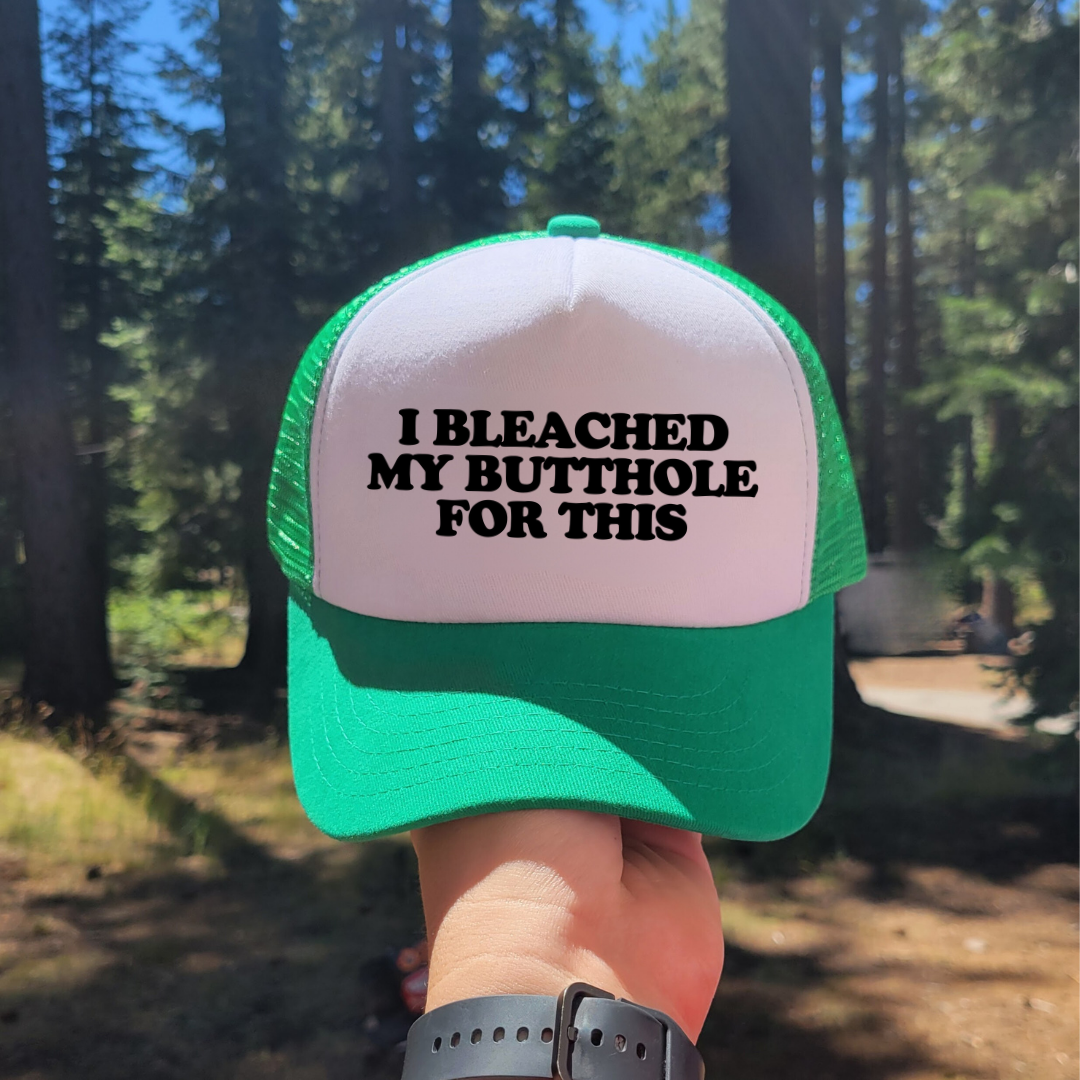 I  Bleached My Butthole For This Custom Trucker Hat