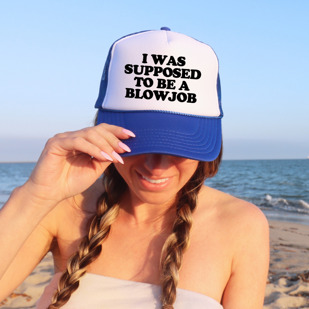 I Was Supposed To Be A Blowjob Custom Trucker Hat