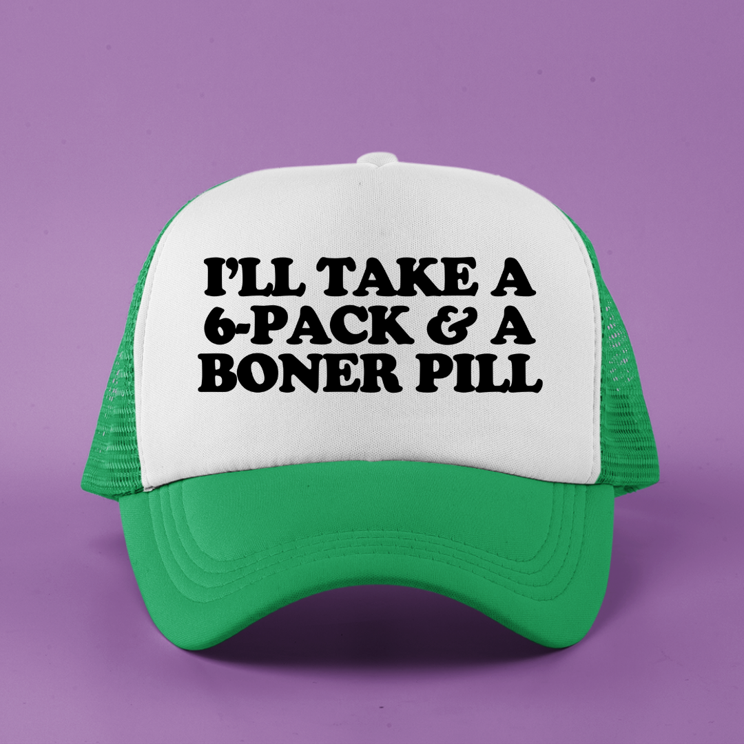 I'll Take A 6-Pack & A Boner Pill Custom Trucker Hat