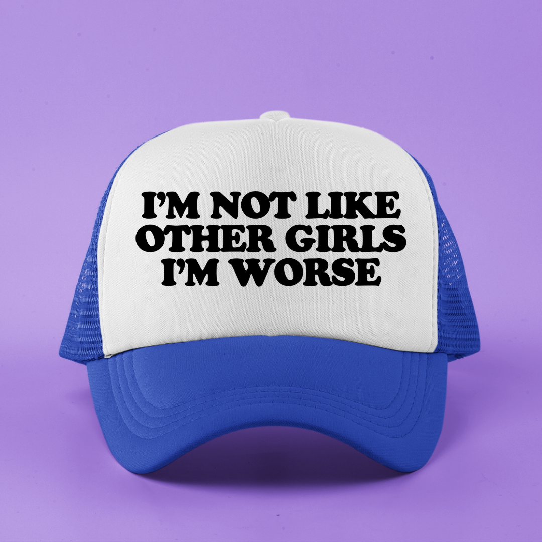 I'm Not Like Other Girls I'm Worse Custom Trucker Hat