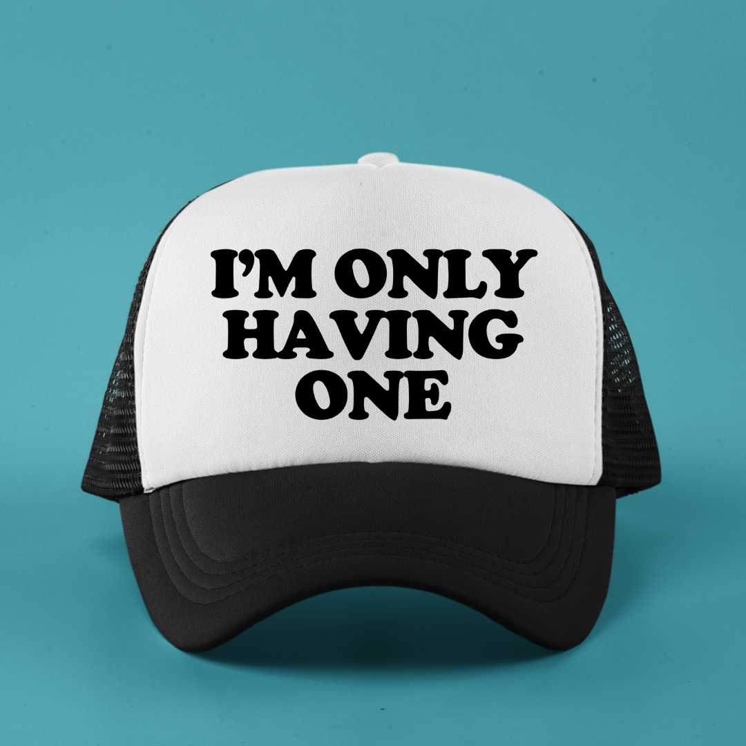 I'm Only Having One Custom Trucker Hat