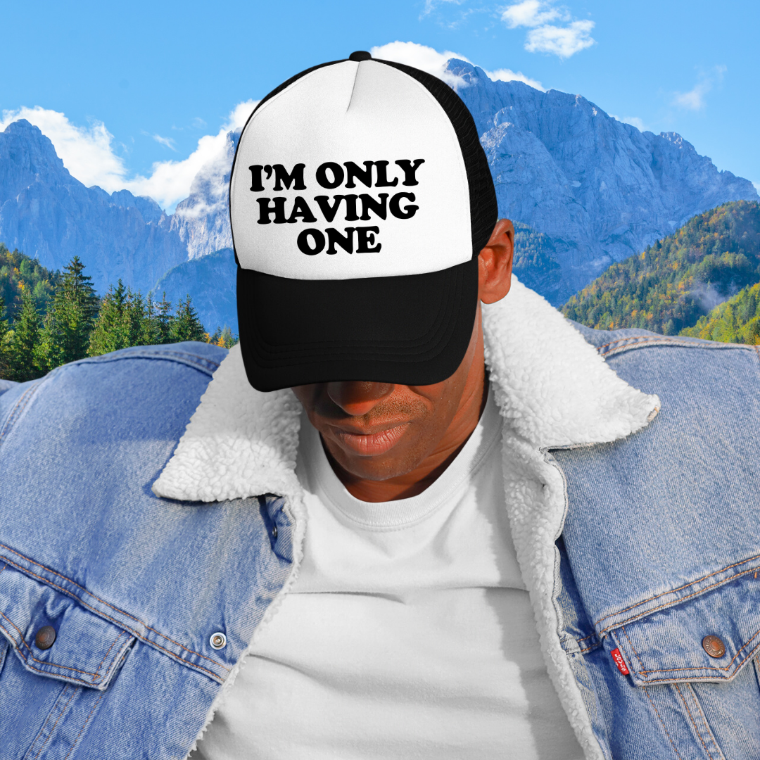 I'm Only Having One Custom Trucker Hat