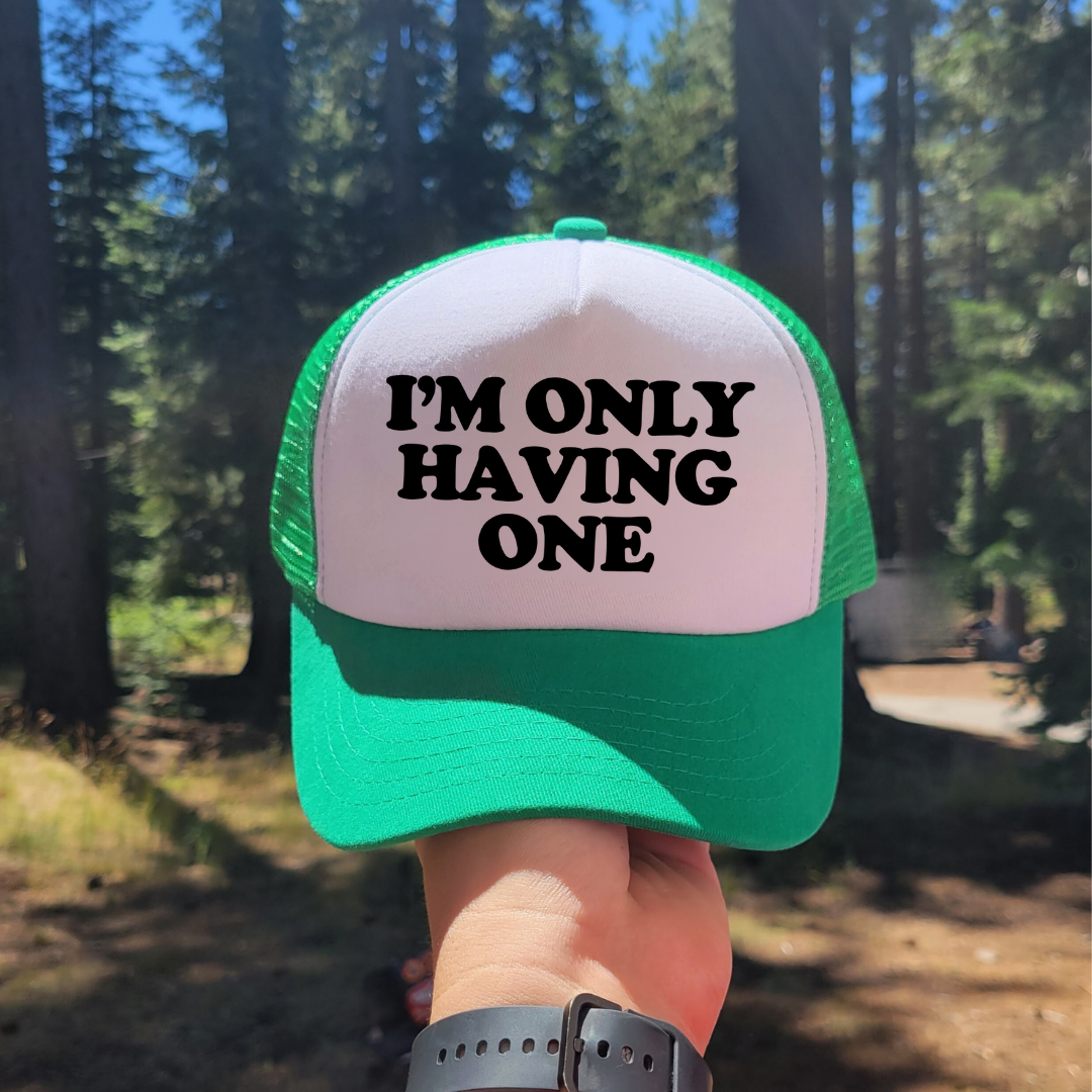 I'm Only Having One Custom Trucker Hat