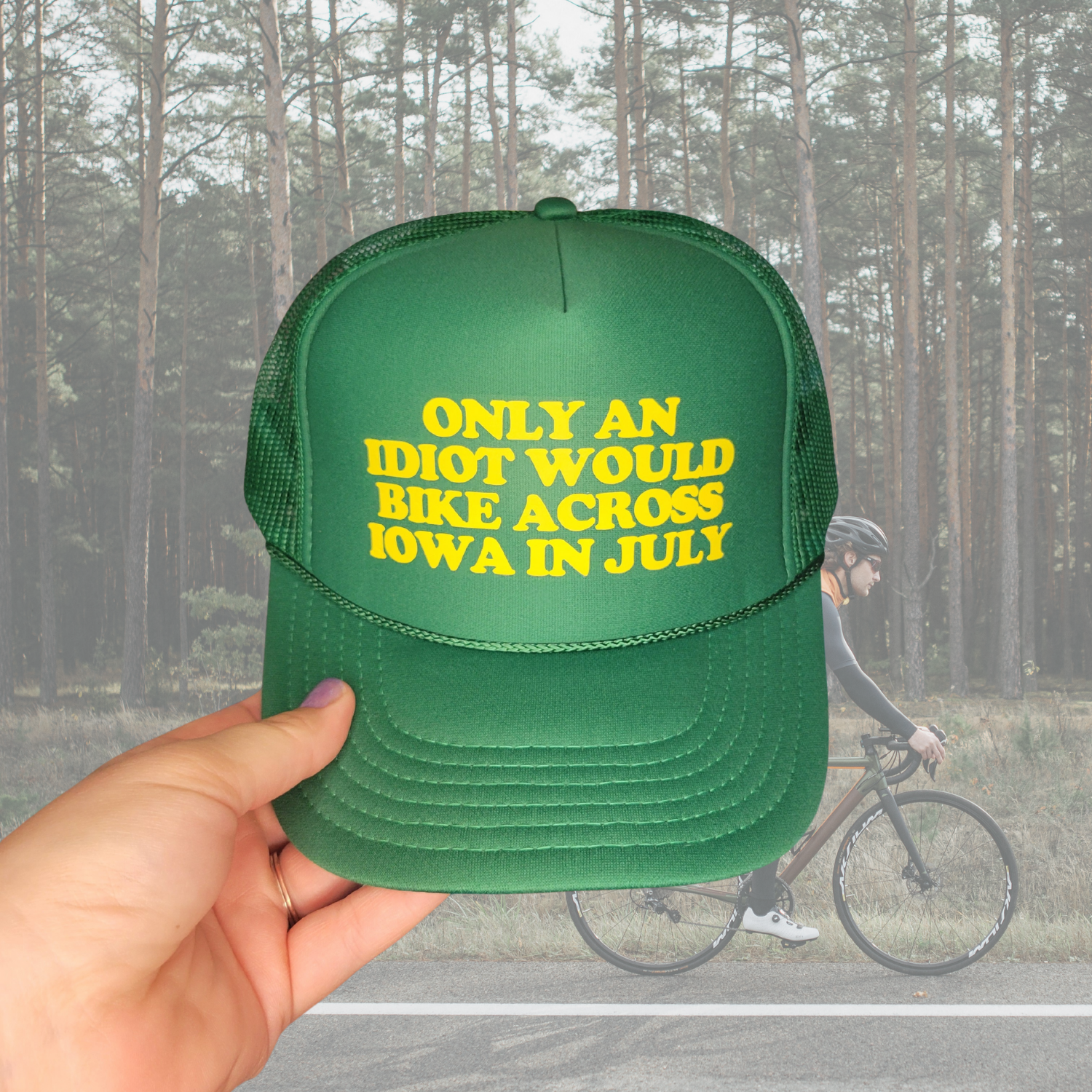 Only an Idiot Would Bike Across Iowa in July Trucker Hat