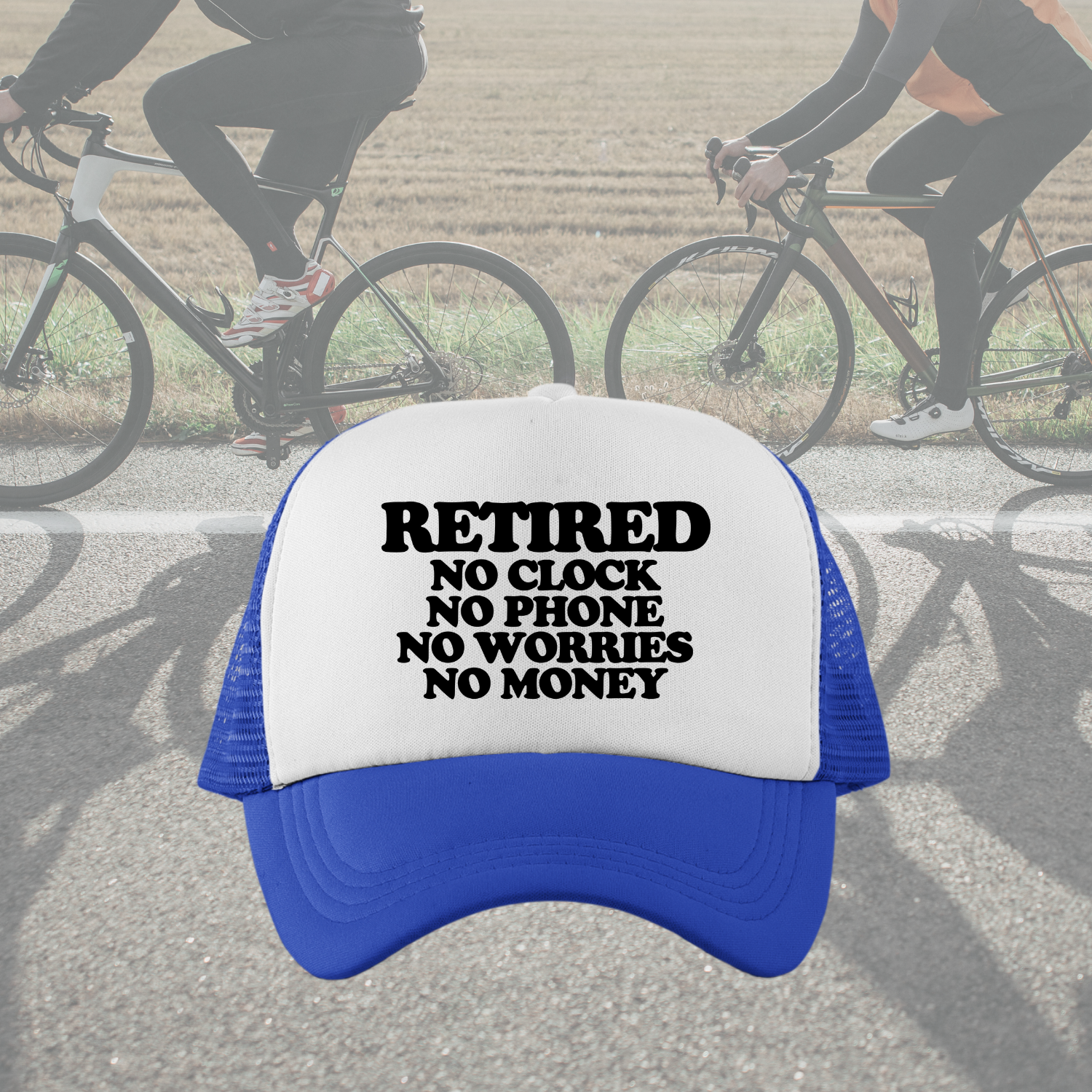 Retired No Clock No Phone No Worries No Money Custom Trucker Hat