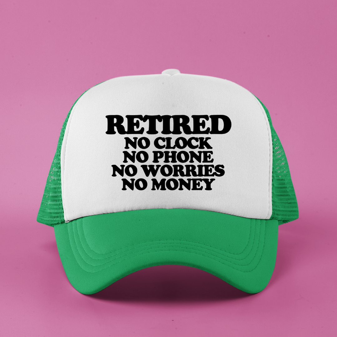 Retired No Clock No Phone No Worries No Money Custom Trucker Hat