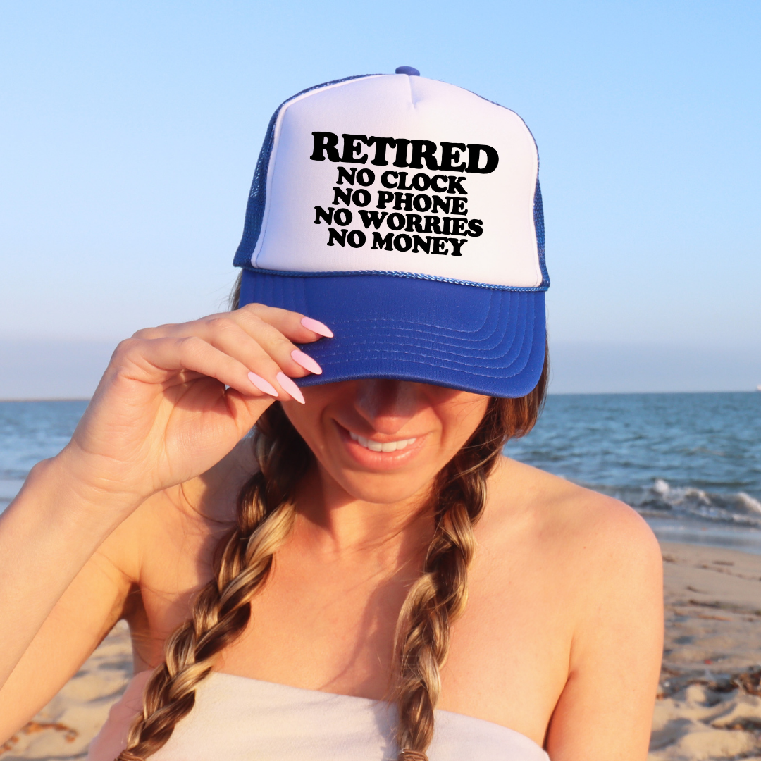 Retired No Clock No Phone No Worries No Money Custom Trucker Hat
