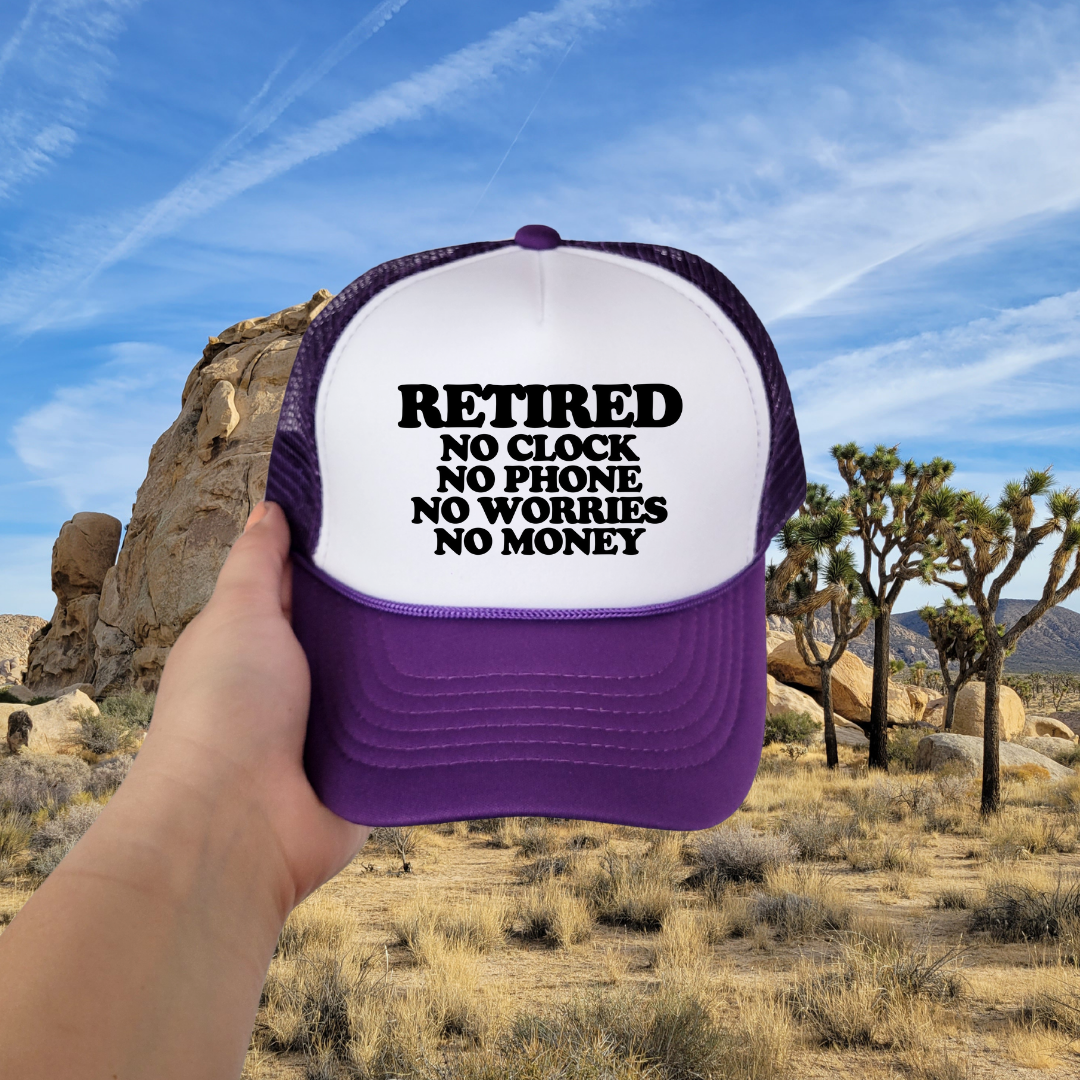 Retired No Clock No Phone No Worries No Money Custom Trucker Hat