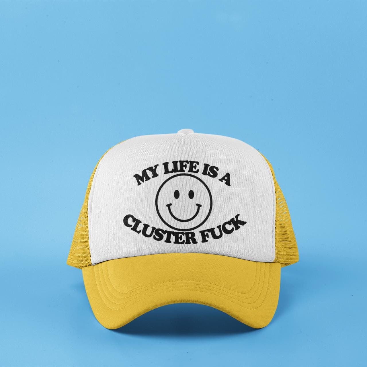 My Life Is A Cluster Fuck Custom Trucker Hat