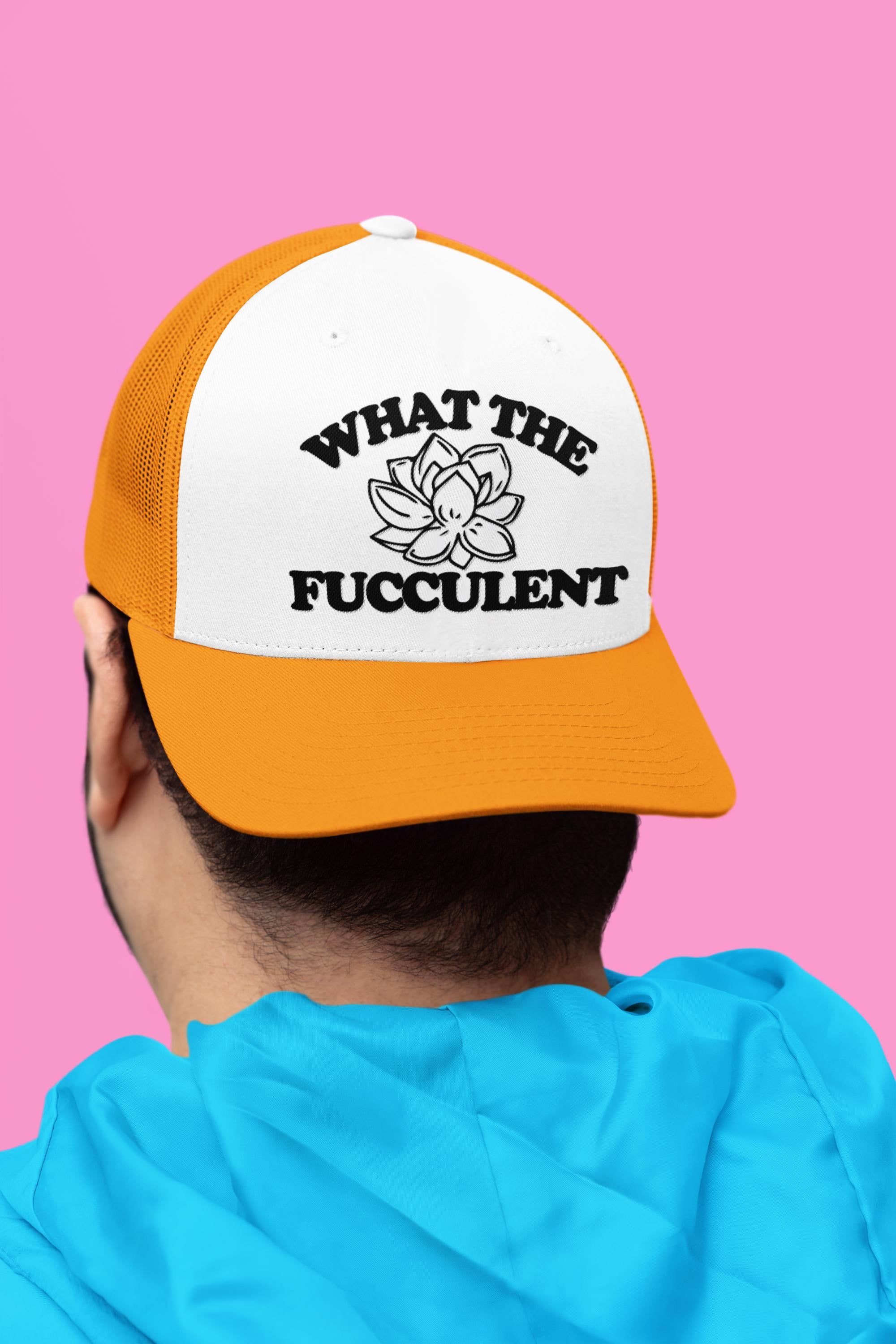 What The Fucculent Custom Trucker Hat