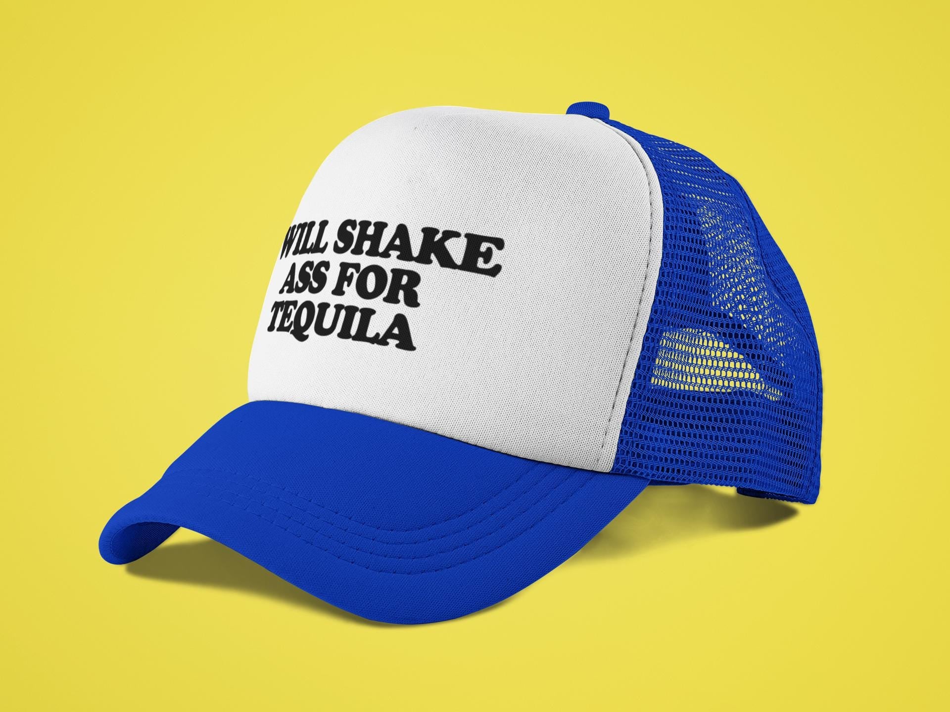 Will Shake Ass For Tequila Custom Trucker Hat