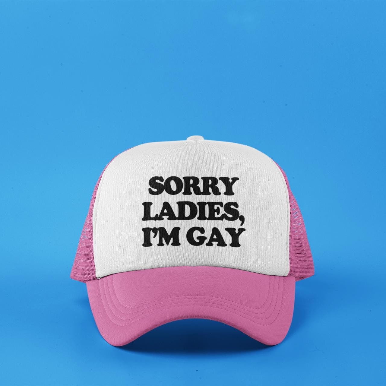 Sorry Ladies, I'm Gay Custom Trucker Hat