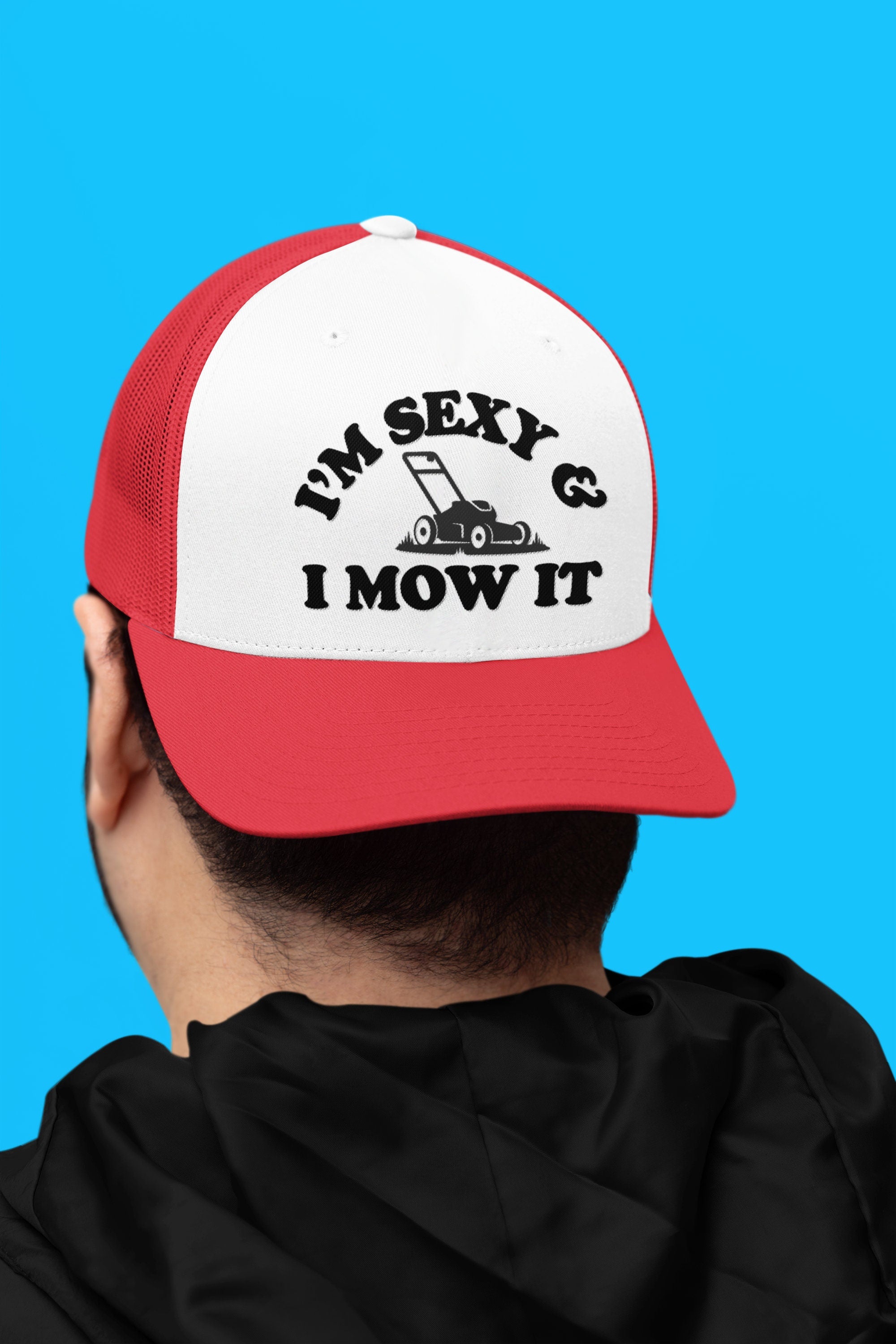 I'm Sexy and I Mow It Custom Trucker Hat