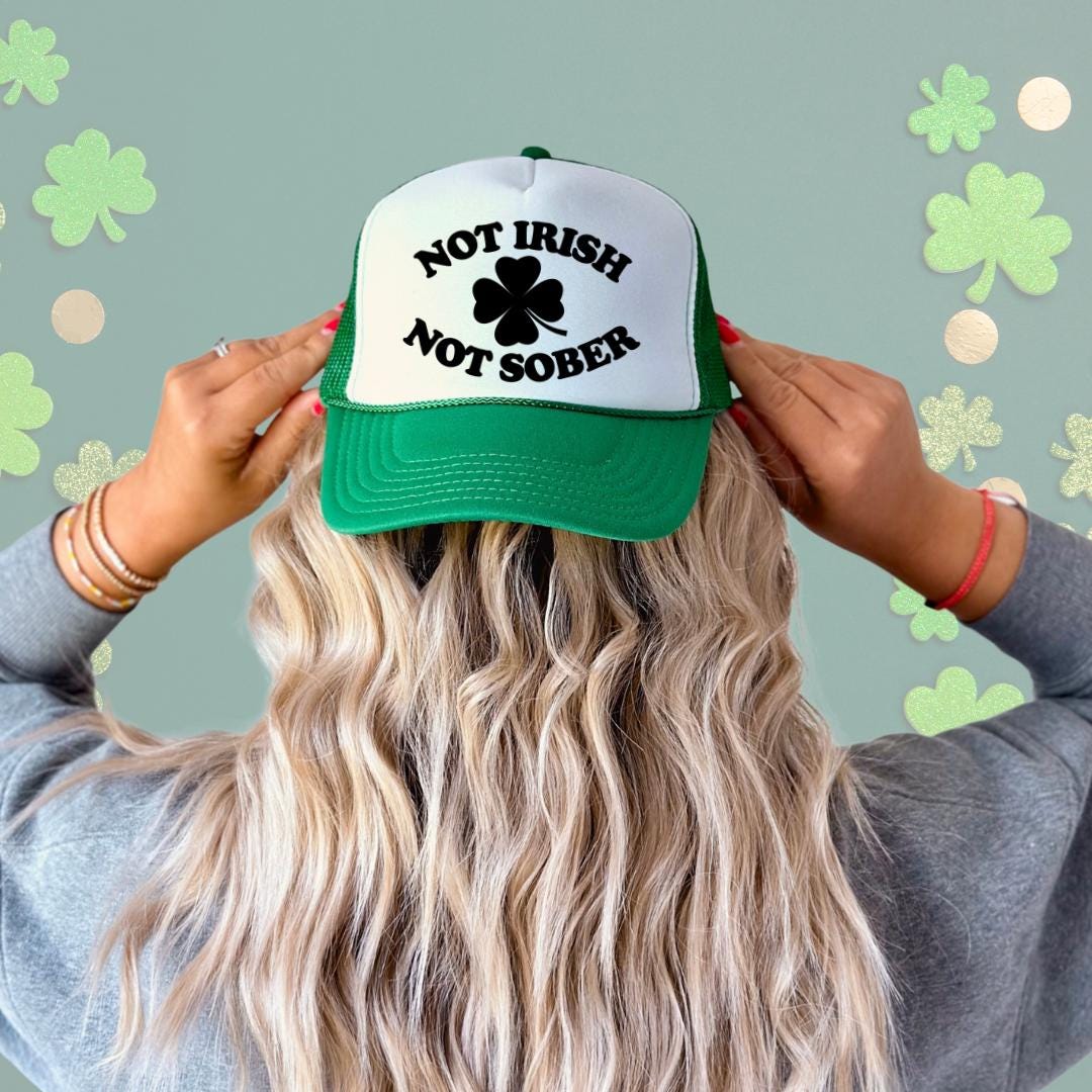 Not Irish Not Sober Custom Trucker Hat