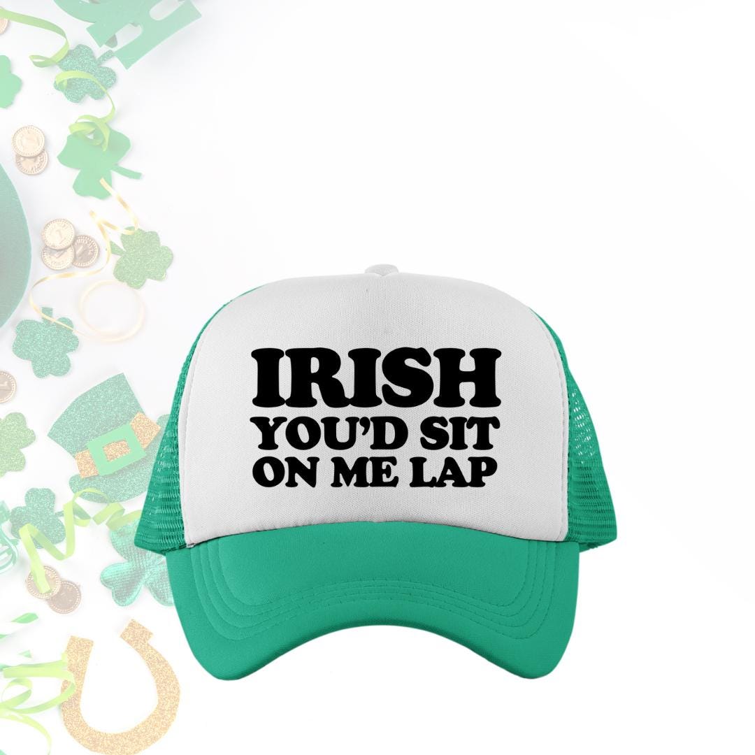 Irish You'd Sit On Me Lap Custom Trucker Hat