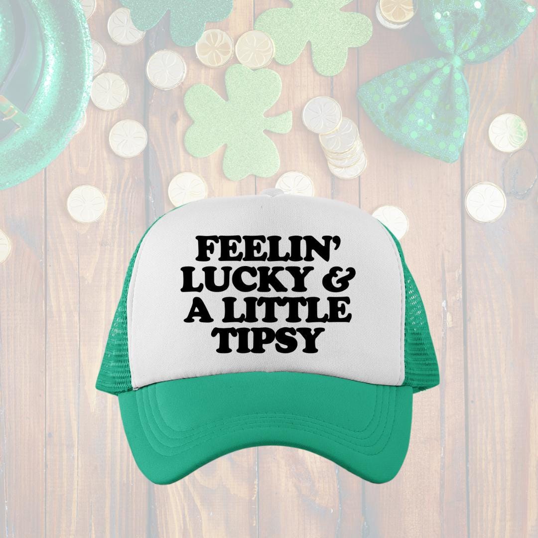 Feelin' Luck & A Little Tipsy Custom Trucker Hat