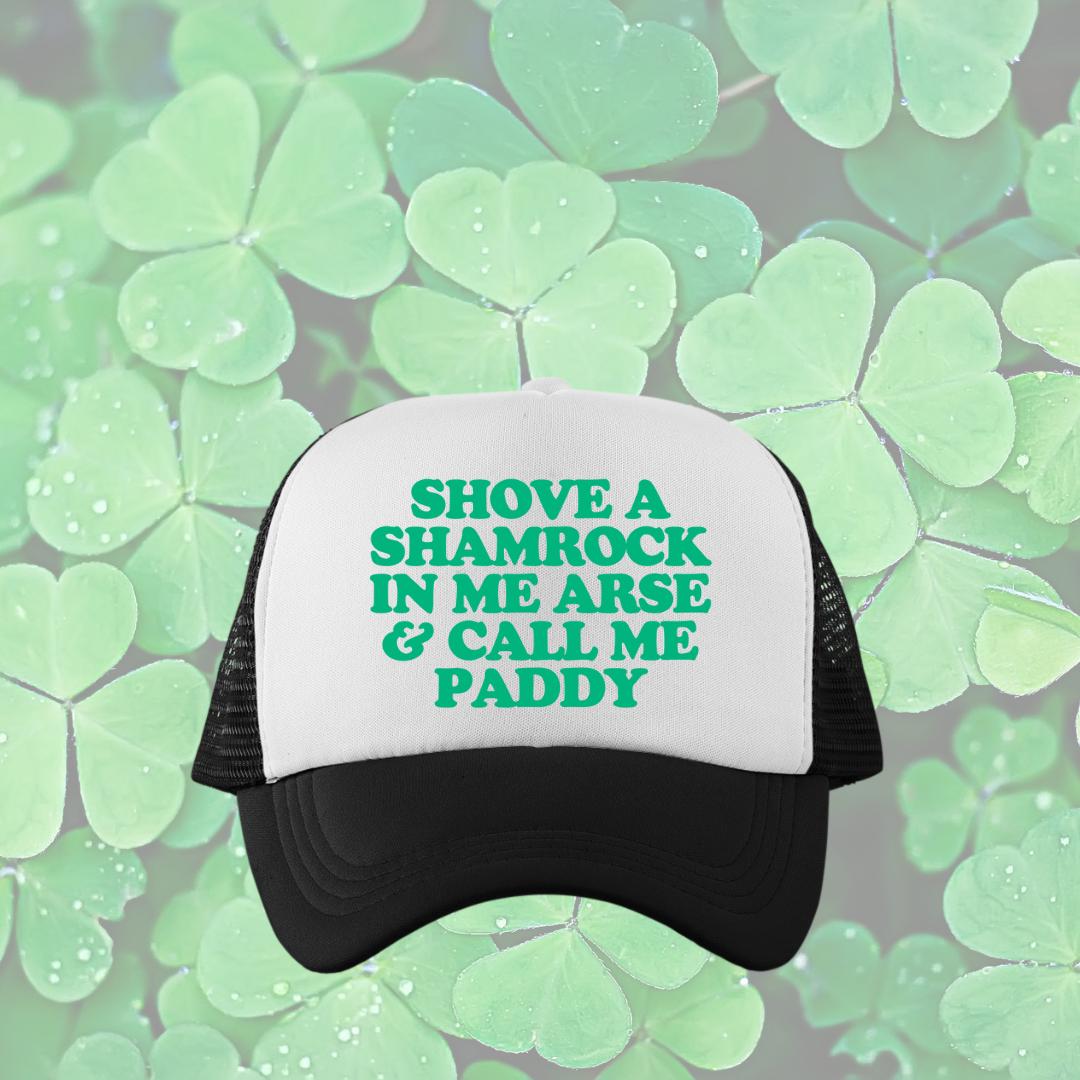 Shove a Shamrock in Me Arse and Call Me Paddy Custom Trucker Hat