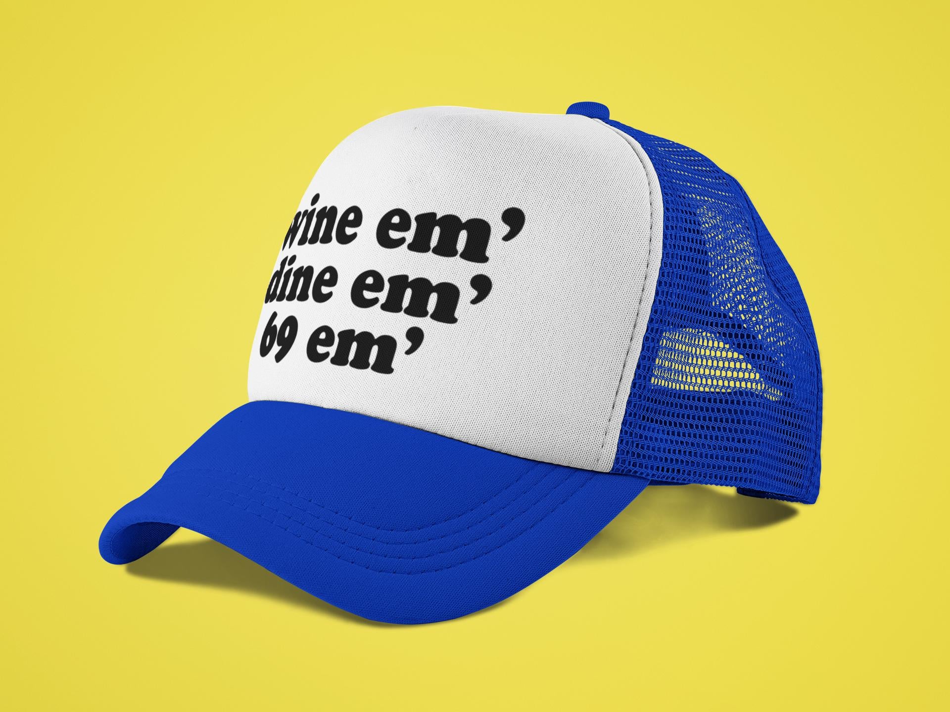 Wine 'em Dine 'em 69 'em Custom Trucker Hat