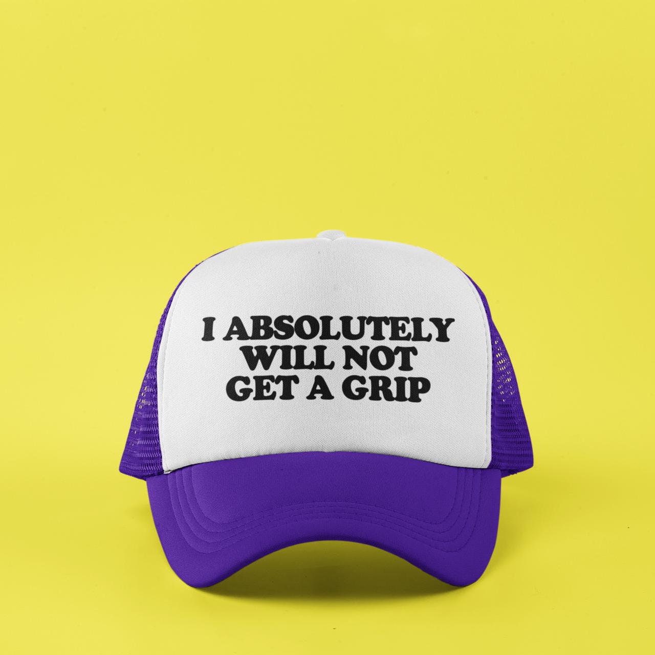 I Will Absolutely Not Get A Grip Custom Trucker Hat