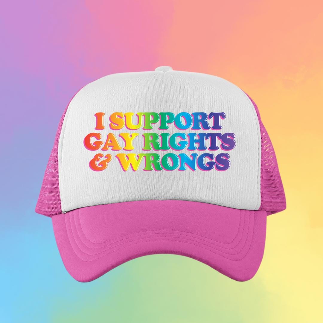 I Support Gay Rights and Wrongs Custom Trucker Hat