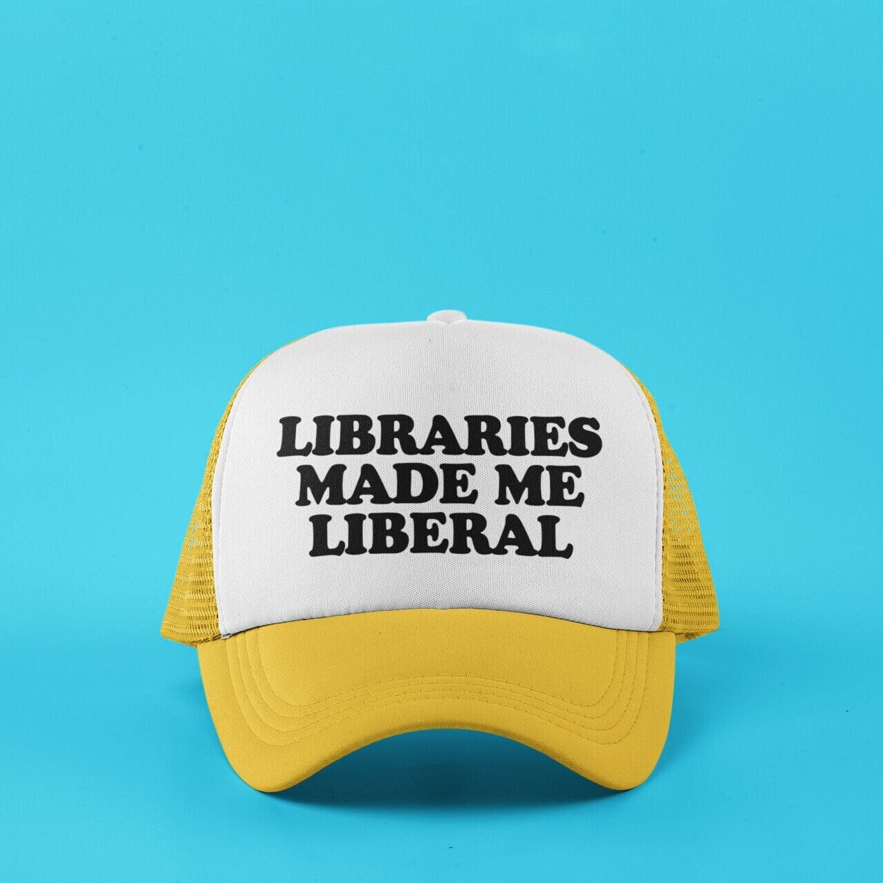 Libraries Made Me Liberal Custom Trucker Hat