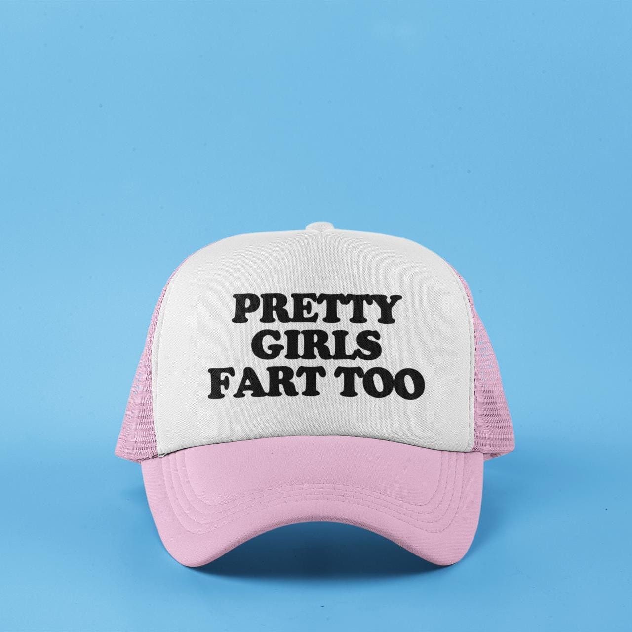 Pretty Girls Fart Too Custom Trucker Hat