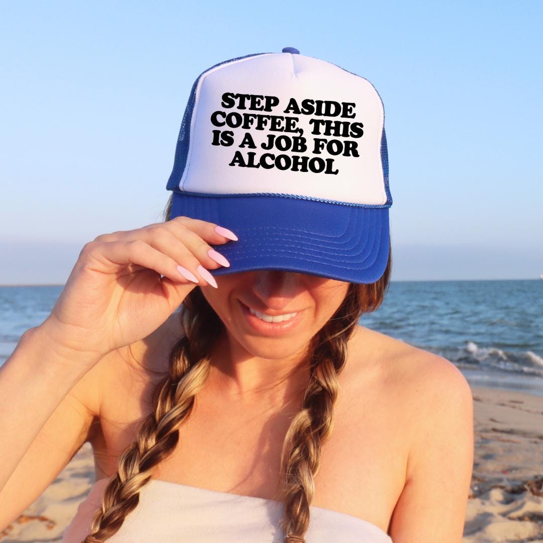Step Aside Coffee, This Is A Job For Alcohol Custom Trucker Hat