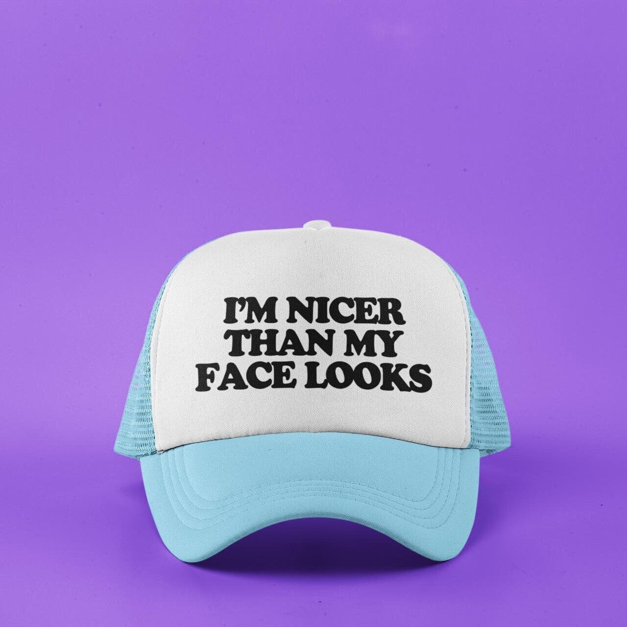 I'm Nicer Than My Face Looks Custom Trucker Hat