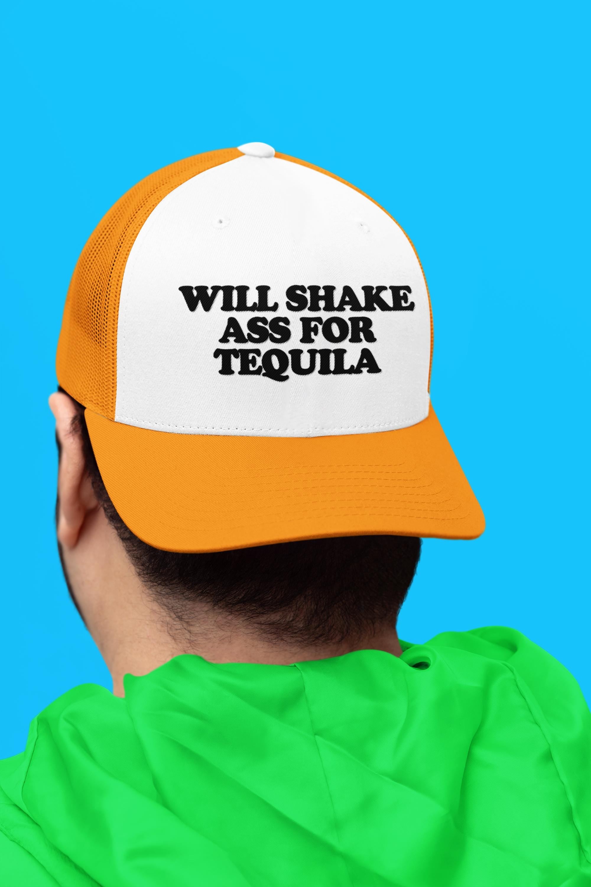 Will Shake Ass For Tequila Custom Trucker Hat