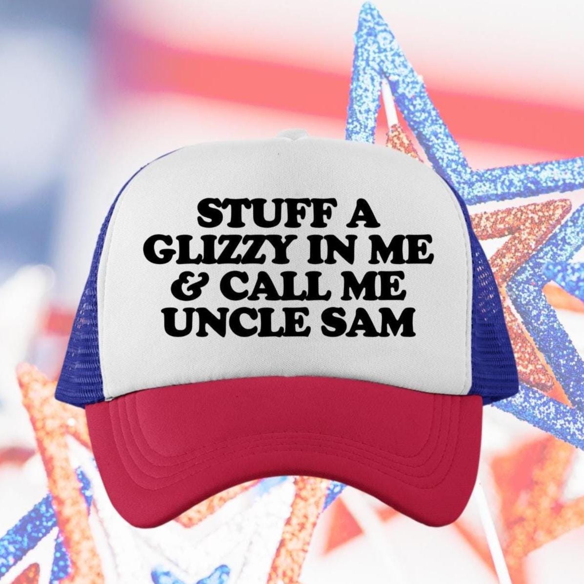 Stuff A Glizzy In Me & Call Me Uncle Sam Custom Trucker Hat