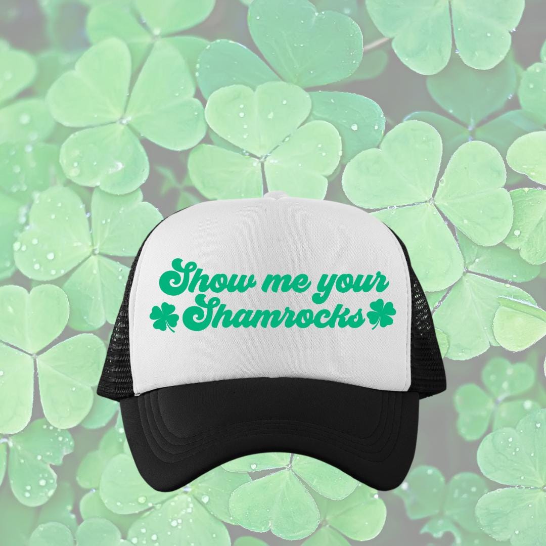 Show Me Your Shamrocks Custom Trucker Hat