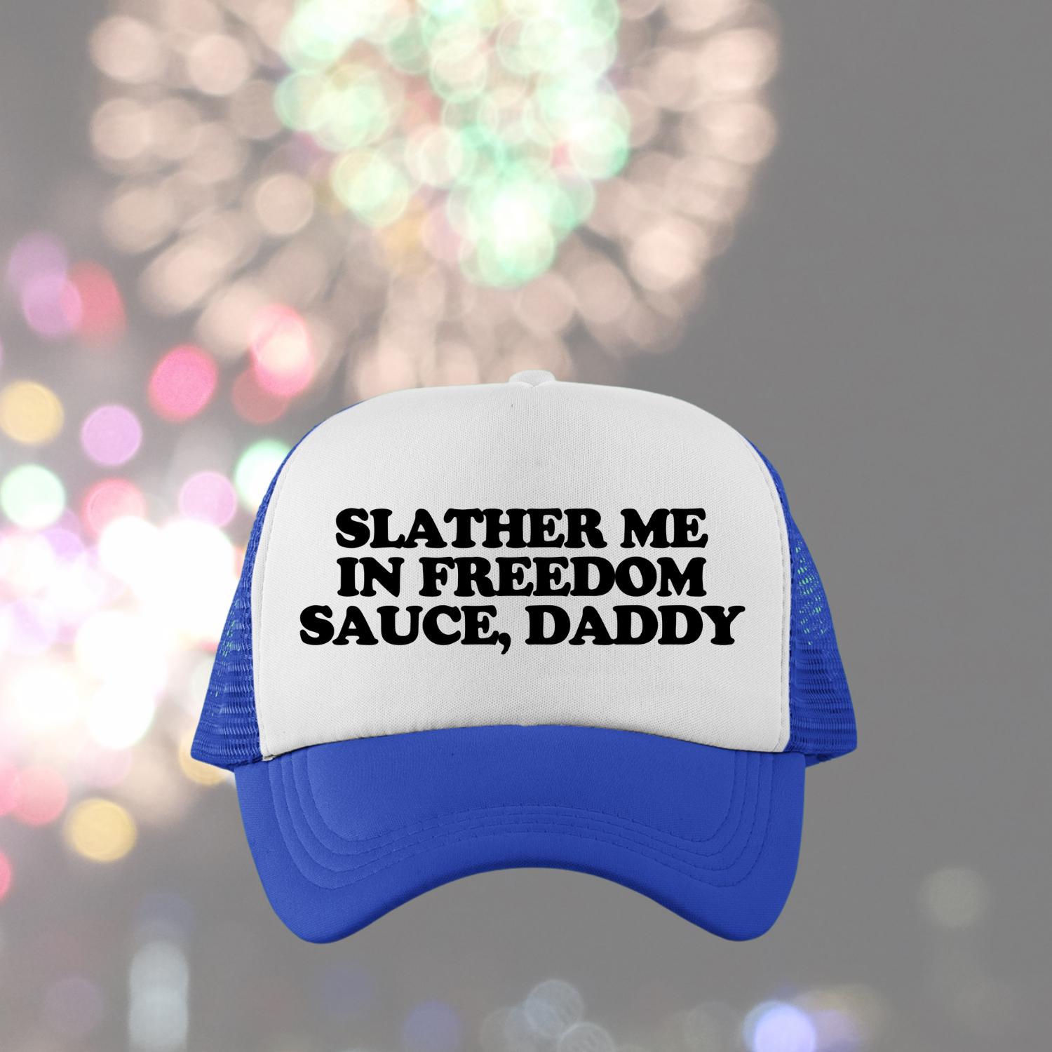 Slather Me In Freedom Sauce, Daddy Custom Trucker Hat