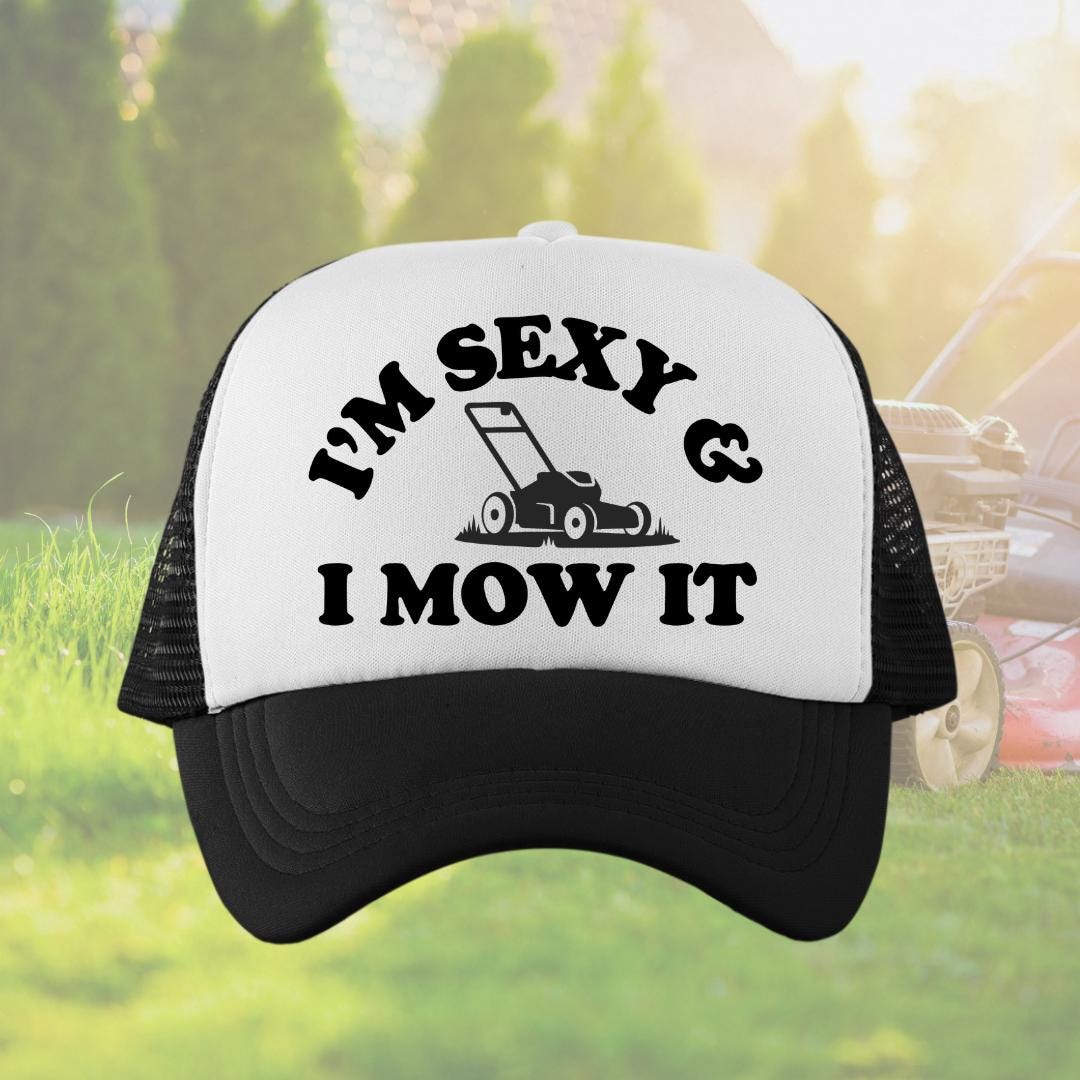 I'm Sexy and I Mow It Custom Trucker Hat