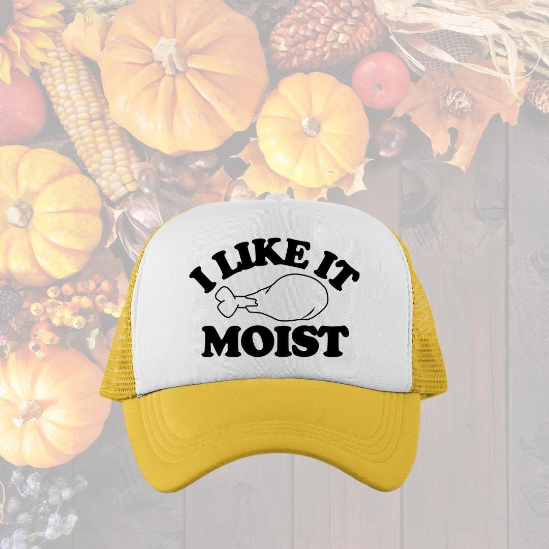 I Like It Moist Custom Trucker Hat