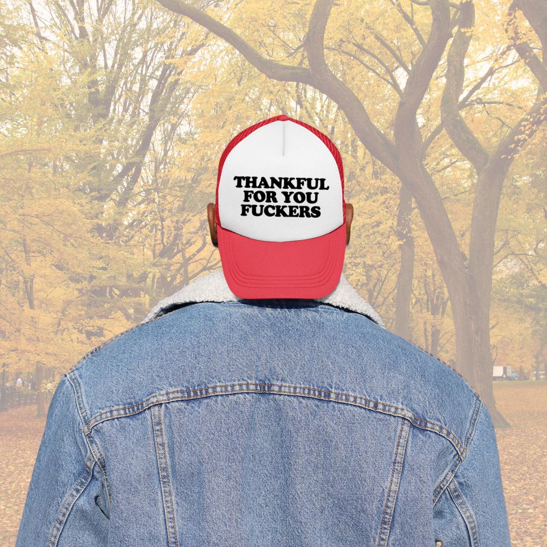 Thankful For You Fuckers Custom Trucker Hat