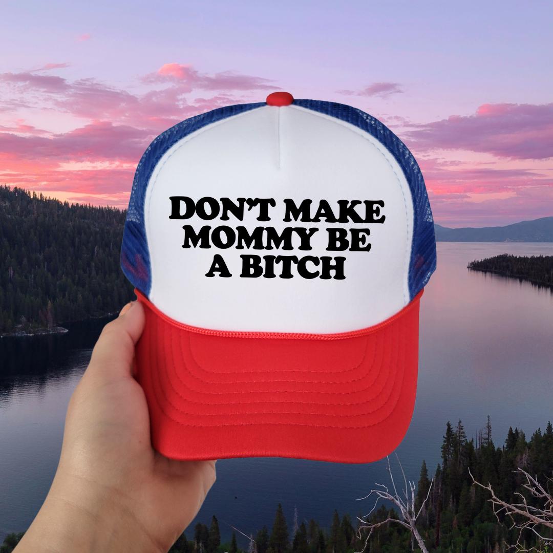 Don't Make Mommy Be a Bitch Custom Trucker Hat