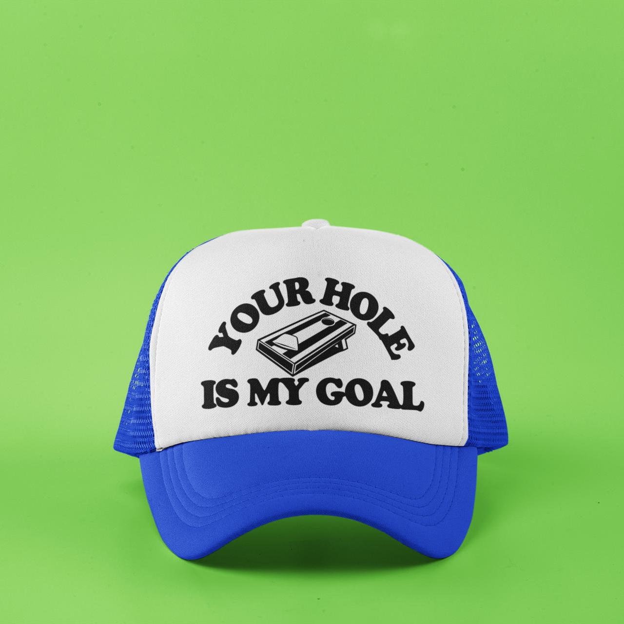 Your Hole is My Goal Custom Trucker Hat